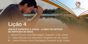 JESUS É SUPERIOR A JOSUÉ – O MEIO DE ENTRAR NO REPOUSO DE DEUS