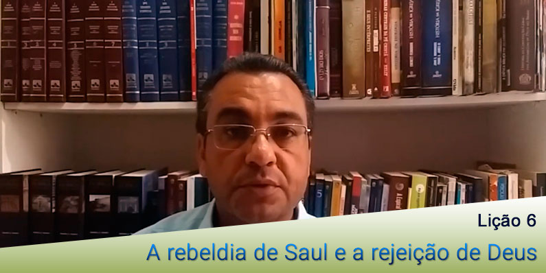 A rebeldia de Saul e a rejeição de Deus