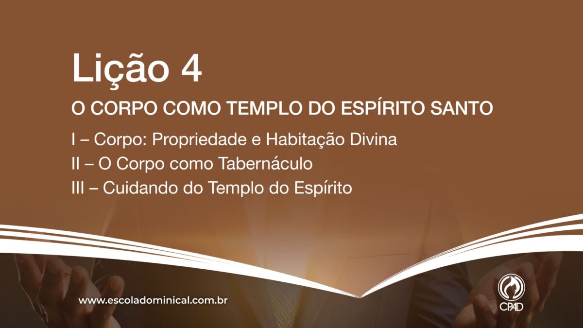 Lição 4 – O Corpo como Templo do Espírito Santo Lição 4 - O Corpo como Templo do Espírito Santo